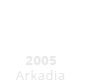 Arkadia 2005